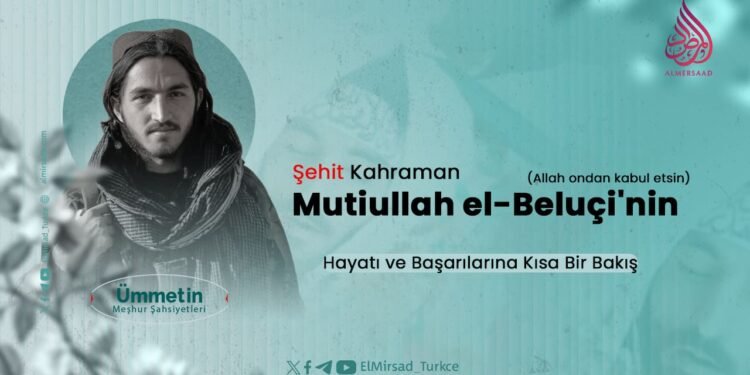 Şehit Kahraman Mutiullah el-Beluçi’nin (Allah ondan kabul etsin) Hayatı ve Başarılarına Kısa Bir Bakış