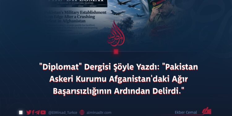 “Diplomat” Dergisi Şöyle Yazdı: “Pakistan Askeri Kurumu Afganistan’daki Ağır Başarısızlığının Ardından Delirdi.”