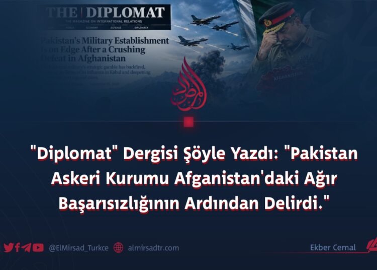 “Diplomat” Dergisi Şöyle Yazdı: “Pakistan Askeri Kurumu Afganistan’daki Ağır Başarısızlığının Ardından Delirdi.”