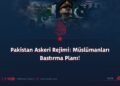 Pakistan Askeri Rejimi: Müslümanları Bastırma Planı!