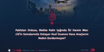 Pakistan Ordusu, Mekke Paktı Işığında İki Harem Mescid’in Semalarında Dolaşan Husi İnsansız Hava Araçlarını Neden Durdurmuyor?