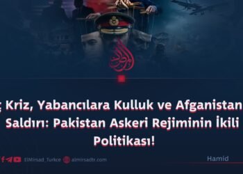 İç Kriz, Yabancılara Kulluk ve Afganistan’a Saldırı: Pakistan Askeri Rejiminin İkili Politikası!