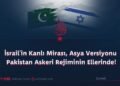 İsrail’in Kanlı Mirası, Asya Versiyonu Pakistan Askeri Rejiminin Ellerinde!