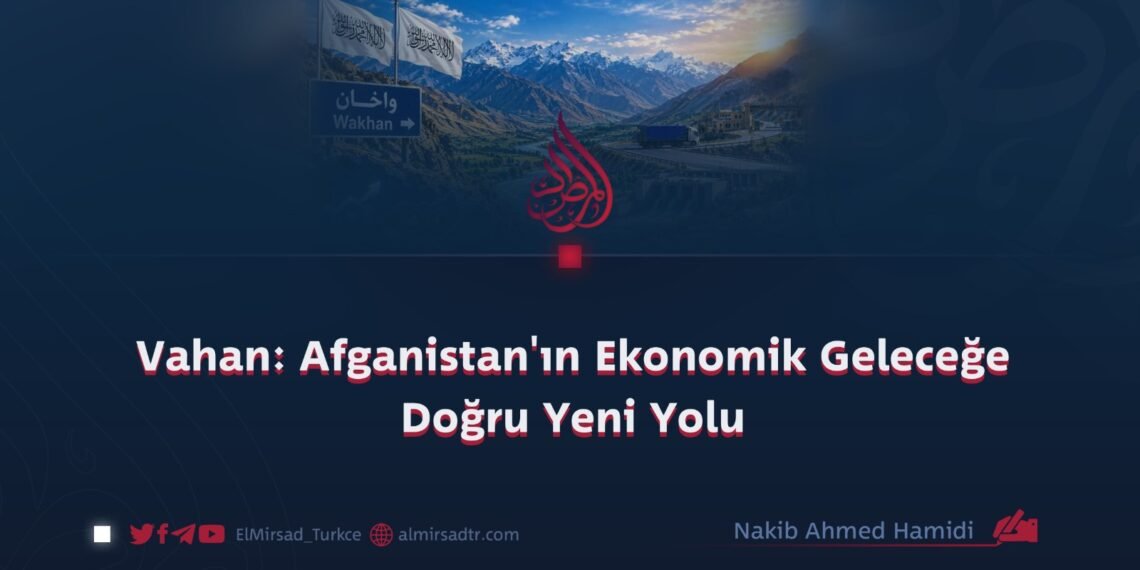 Vahan: Afganistan’ın Ekonomik Geleceğe Doğru Yeni Yolu