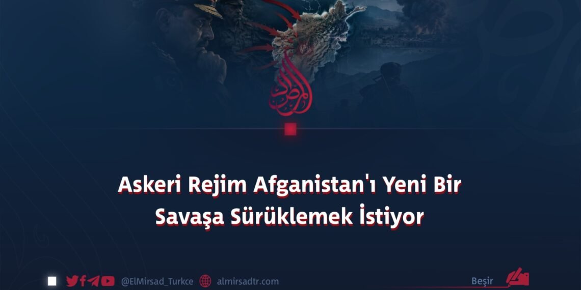 Askeri Rejim Afganistan’ı Yeni Bir Savaşa Sürüklemek İstiyor