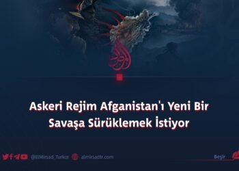 Askeri Rejim Afganistan’ı Yeni Bir Savaşa Sürüklemek İstiyor