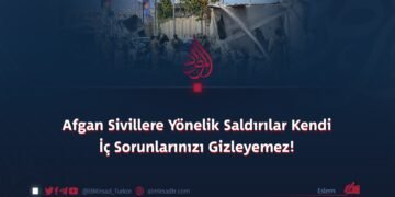 Afgan Sivillere Yönelik Saldırılar Kendi İç Sorunlarınızı Gizleyemez!