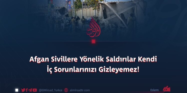 Afgan Sivillere Yönelik Saldırılar Kendi İç Sorunlarınızı Gizleyemez!
