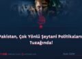 Pakistan, Çok Yönlü Şeytani Politikaların Tuzağında!