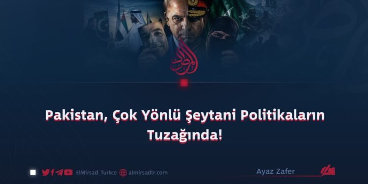 Pakistan, Çok Yönlü Şeytani Politikaların Tuzağında!