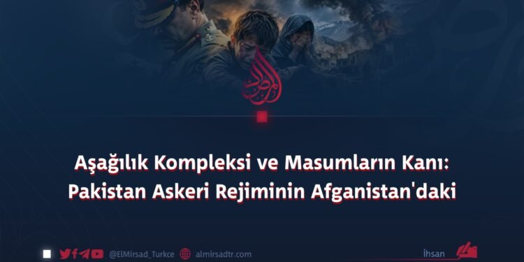 Aşağılık Kompleksi ve Masumların Kanı: Pakistan Askeri Rejiminin Afganistan’daki Suçları