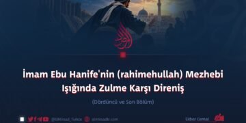 İmam Ebu Hanife’nin (rahimehullah) Mezhebi Işığında Zulme Karşı Direniş