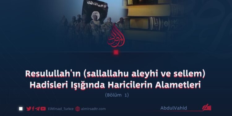 Resulullah’ın (sallallahu aleyhi ve sellem) Hadisleri Işığında Haricilerin Alametleri   Bölüm 1