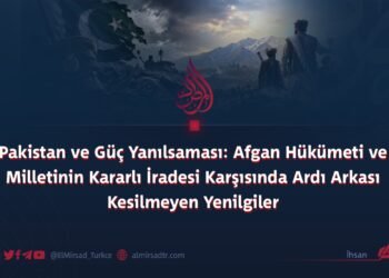 Pakistan ve Güç Yanılsaması: Afgan Hükümeti ve Milletinin Kararlı İradesi Karşısında Ardı Arkası Kesilmeyen Yenilgiler
