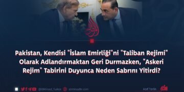 Pakistan, Kendisi “İslam Emirliği”ni “Taliban Rejimi” Olarak Adlandırmaktan Geri Durmazken, “Askeri Rejim” Tabirini Duyunca Neden Sabrını Yitirdi?