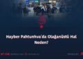Hayber Pahtunhva’da Olağanüstü Hal Neden?