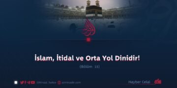 İslam, İtidal ve Orta Yol Dinidir!
