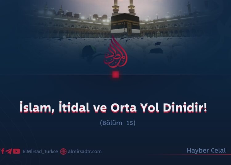 İslam, İtidal ve Orta Yol Dinidir!