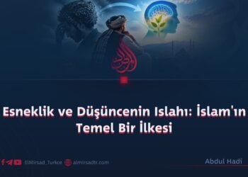 Esneklik ve Düşüncenin Islahı: İslam’ın Temel Bir İlkesi