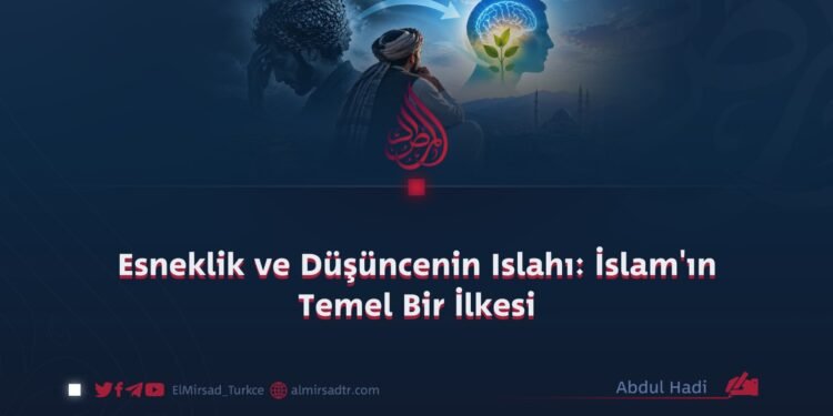 Esneklik ve Düşüncenin Islahı: İslam’ın Temel Bir İlkesi
