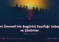 İslam Ümmeti’nin Bugünkü Zayıflığı: Sebepler ve Çözümler