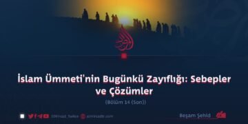 İslam Ümmeti’nin Bugünkü Zayıflığı: Sebepler ve Çözümler