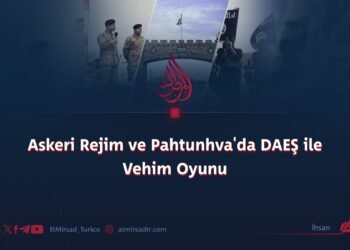 Askeri Rejim ve Pahtunhva’da DAEŞ ile Vehim Oyunu