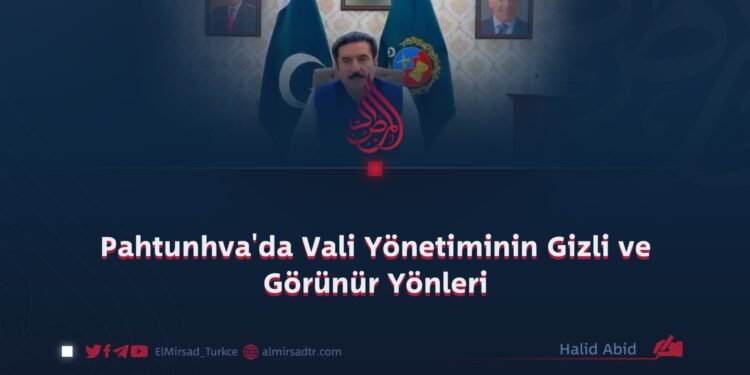 Pahtunhva’da Vali Yönetiminin Gizli ve Görünür Yönleri