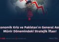 Ekonomik Kriz ve Pakistan’ın General Asım Münir Dönemindeki Stratejik İflası!