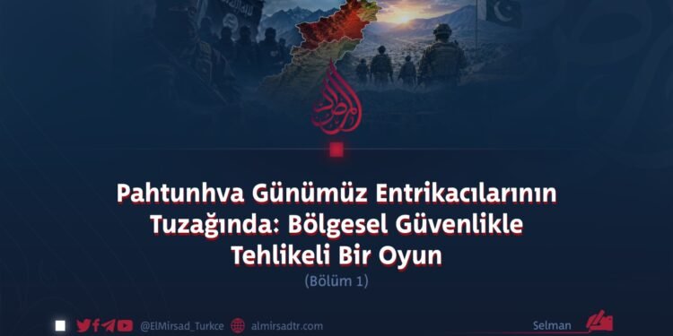 Pahtunhva Günümüz Entrikacılarının Tuzağında: Bölgesel Güvenlikle Tehlikeli Bir Oyun  Bölüm 1