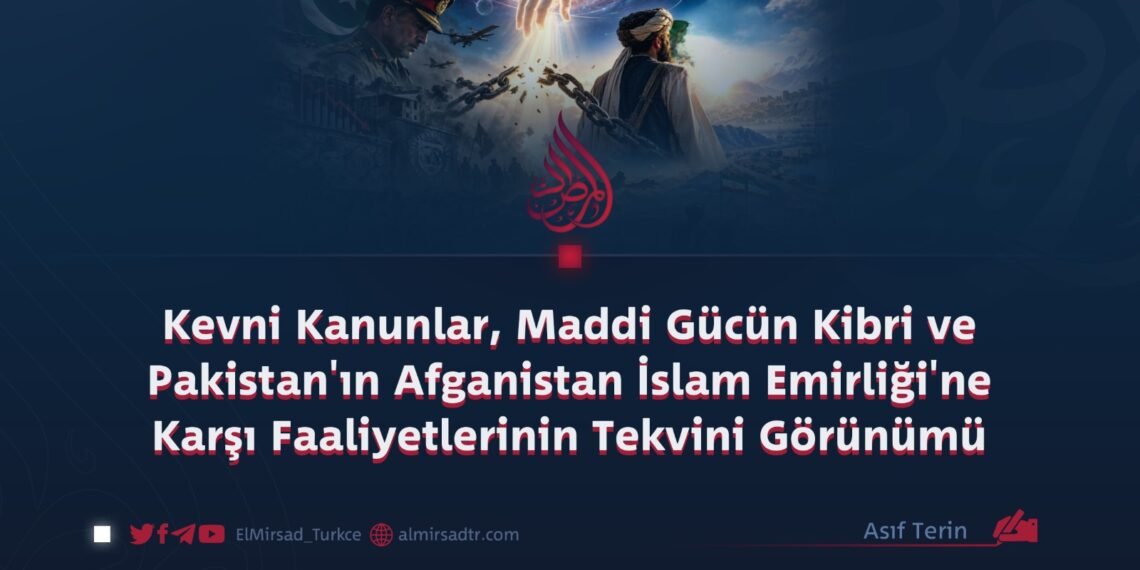 Kevni Kanunlar, Maddi Gücün Kibri ve Pakistan’ın Afganistan İslam Emirliği’ne Karşı Faaliyetlerinin Tekvini Görünümü