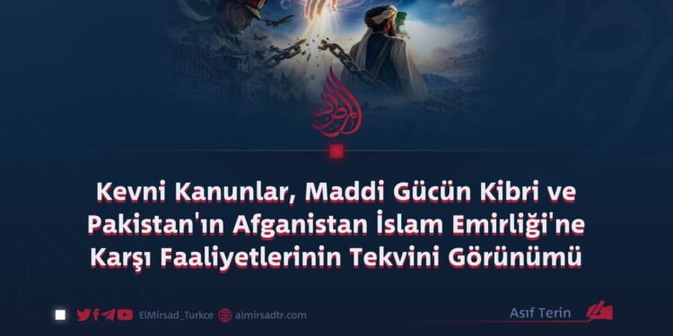 Kevni Kanunlar, Maddi Gücün Kibri ve Pakistan’ın Afganistan İslam Emirliği’ne Karşı Faaliyetlerinin Tekvini Görünümü
