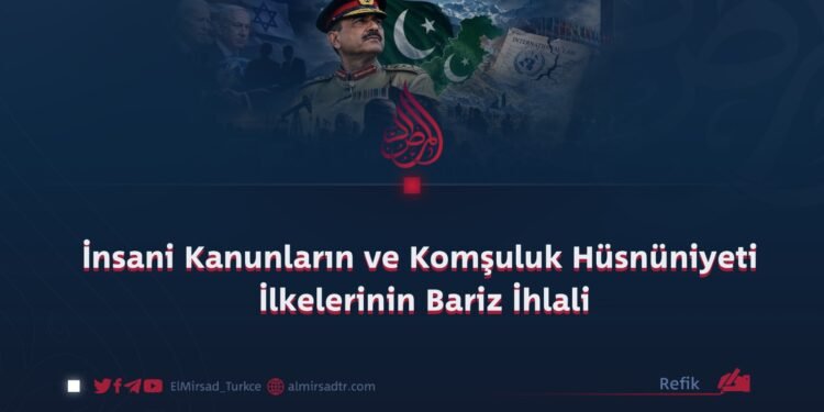 İnsani Kanunların ve Komşuluk Hüsnüniyeti İlkelerinin Bariz İhlali