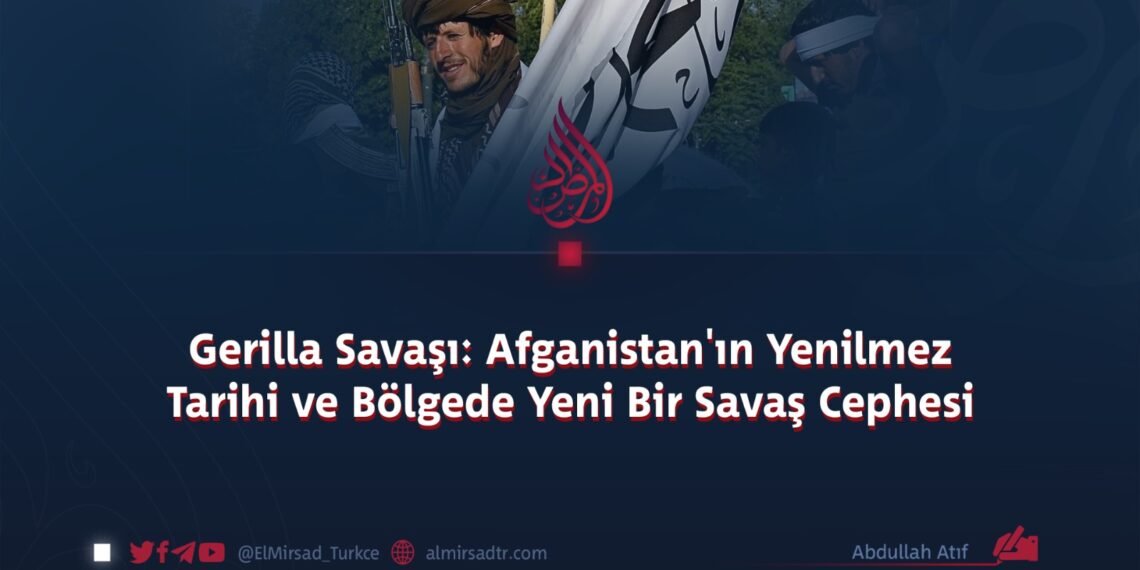 Gerilla Savaşı: Afganistan’ın Yenilmez Tarihi ve Bölgede Yeni Bir Savaş Cephesi
