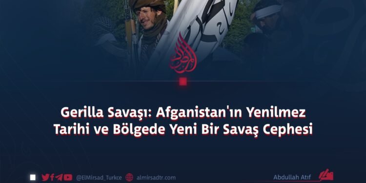 Gerilla Savaşı: Afganistan’ın Yenilmez Tarihi ve Bölgede Yeni Bir Savaş Cephesi