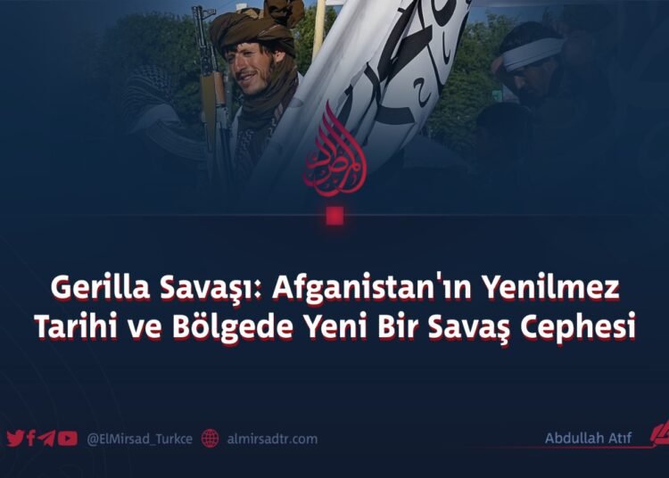 Gerilla Savaşı: Afganistan’ın Yenilmez Tarihi ve Bölgede Yeni Bir Savaş Cephesi