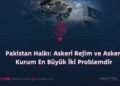 Pakistan Halkı: Askeri Rejim ve Askeri Kurum En Büyük İki Problemdir