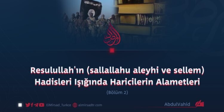 Resulullah’ın (sallallahu aleyhi ve sellem) Hadisleri Işığında Haricilerin Alametleri