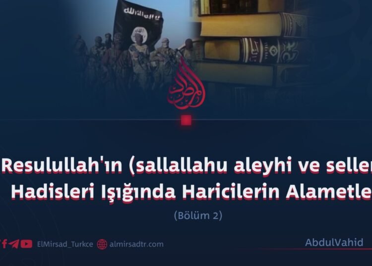 Resulullah’ın (sallallahu aleyhi ve sellem) Hadisleri Işığında Haricilerin Alametleri
