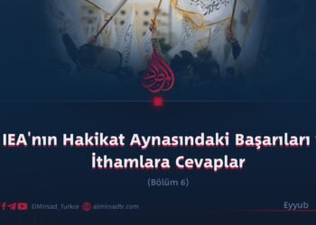 IEA’nın Hakikat Aynasındaki Başarıları ve İthamlara Cevaplar   Bölüm 6