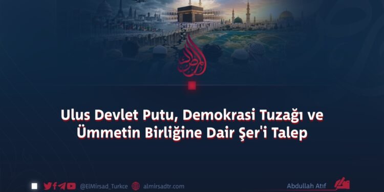 Ulus Devlet Putu, Demokrasi Tuzağı ve Ümmetin Birliğine Dair Şer’i Talep