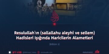 Resulullah’ın (sallallahu aleyhi ve sellem) Hadisleri Işığında Haricilerin Alametleri   Bölüm 3